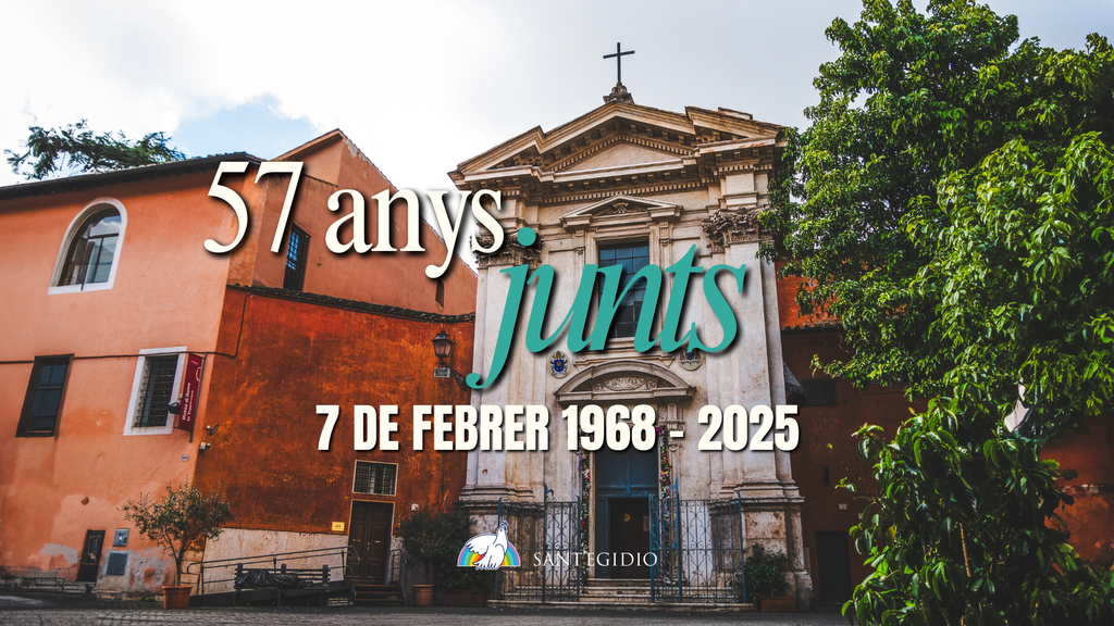 7 de febrer 1968 - 2025. La Comunitat fa 57 anys. Felicitats, Sant’Egidio!